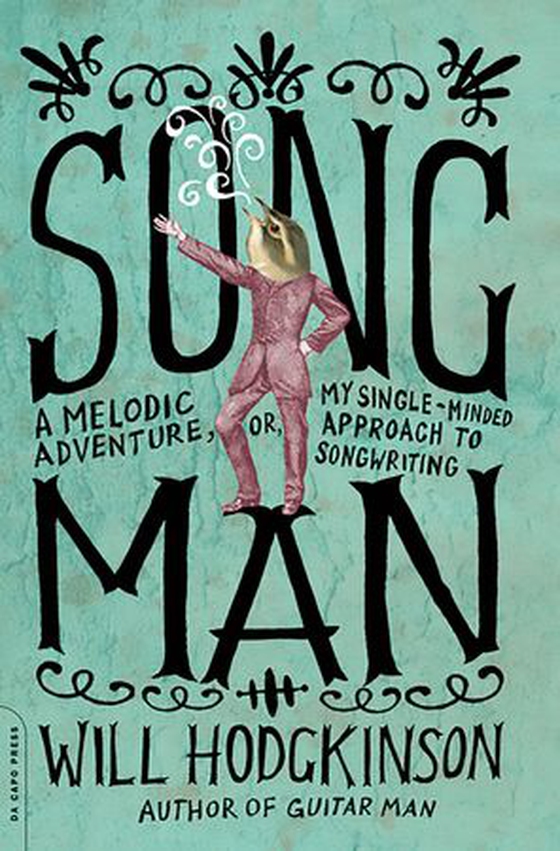 Song Man - A Melodic Adventure, or, My Single-Minded Approach to Songwriting (ebok) av Will Hodgkinson