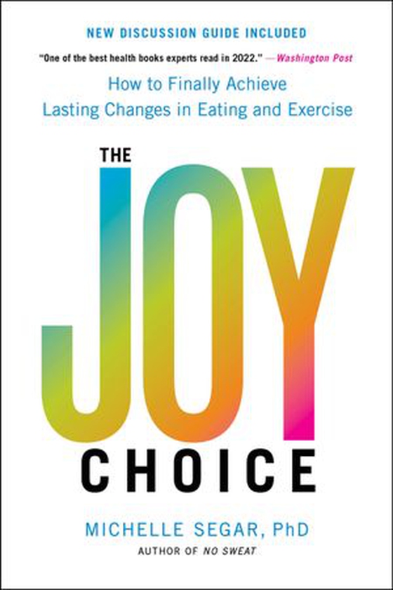 The Joy Choice - How to Finally Achieve Lasting Changes in Eating and Exercise (ebok) av Michelle Segar