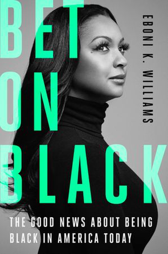 Bet on Black - The Good News about Being Black in America Today (ebok) av Eboni K. Williams