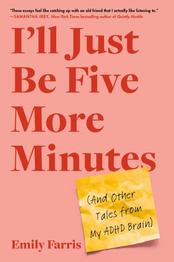 I'll Just Be Five More Minutes - And Other Tales from My ADHD Brain (ebok) av Emily Farris
