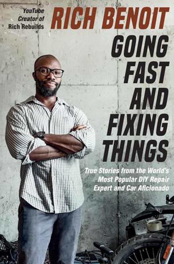 Going Fast and Fixing Things - True Stories from the World's Most Popular DIY Repair Expert and Car Aficionado (ebok) av Rich Benoit