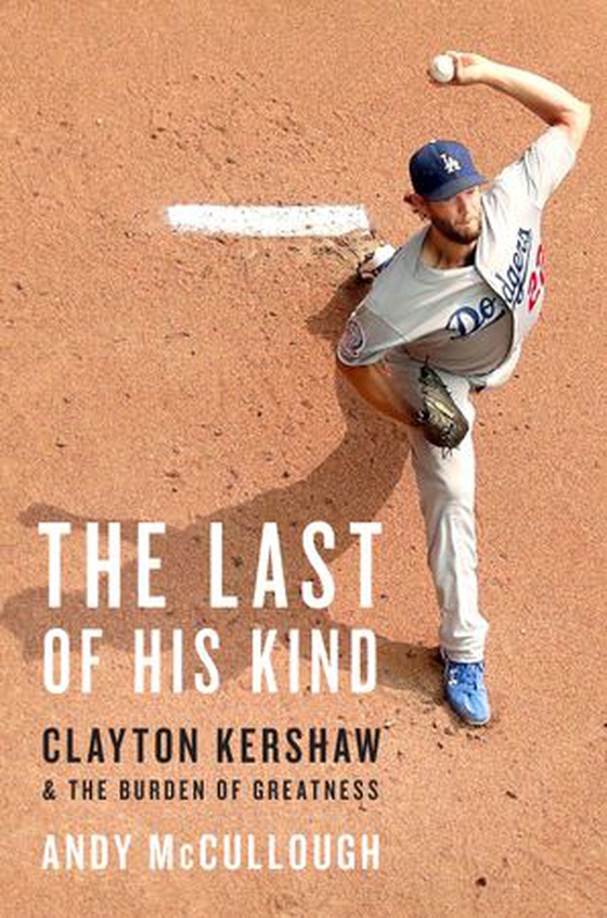 The Last of His Kind - Clayton Kershaw and the Burden of Greatness (ebok) av Andy McCullough