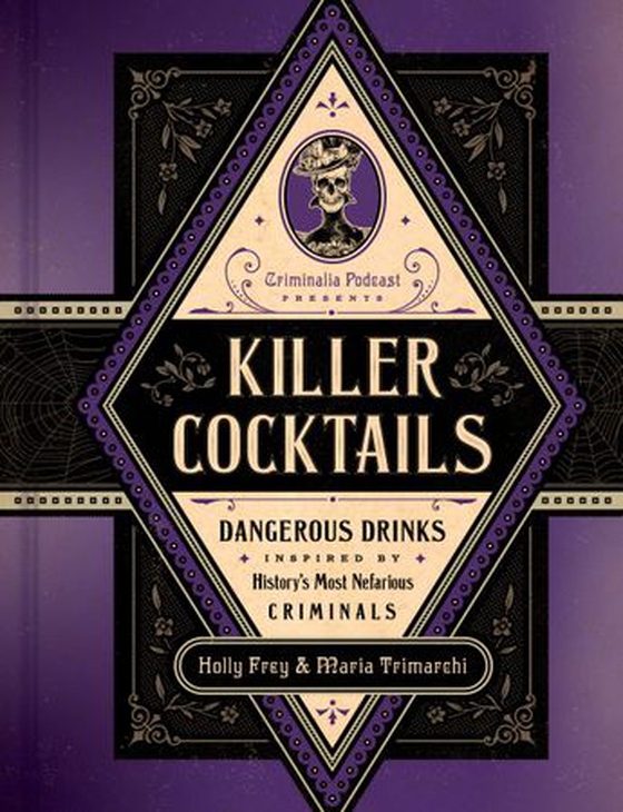 Killer Cocktails - Dangerous Drinks Inspired by History's Most Nefarious Criminals (ebok) av Holly Frey