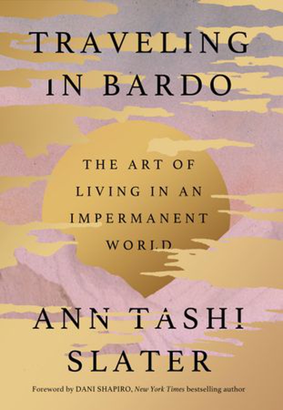 Traveling in Bardo - The Art of Living in an Impermanent World (ebok) av Ann Tashi Slater