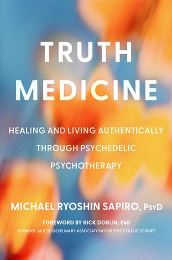 Truth Medicine - Healing and Living Authentically Through Psychedelic Psychotherapy (ebok) av Michael Ryoshin Sapiro