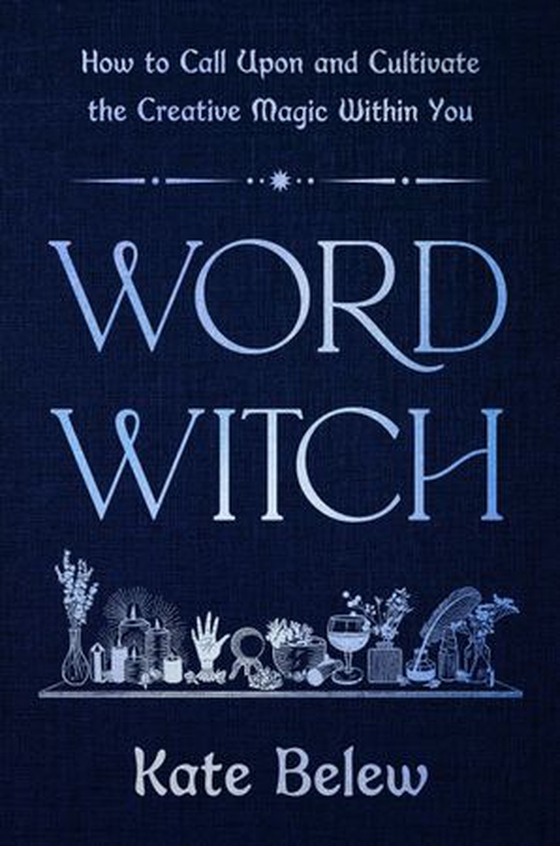 Word Witch - How to Call Upon and Cultivate the Creative Magic Within You (ebok) av Kate Belew