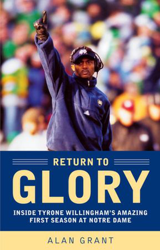 Return to Glory - Inside Tyrone Willingham's Amazing First Season At Notre Dame (ebok) av Alan Grant
