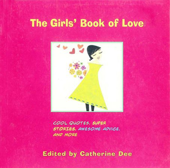 The Girls' Book of Love - Cool Quotes, Super Stories, Awesome Advice, and More (ebok) av Catherine Dee