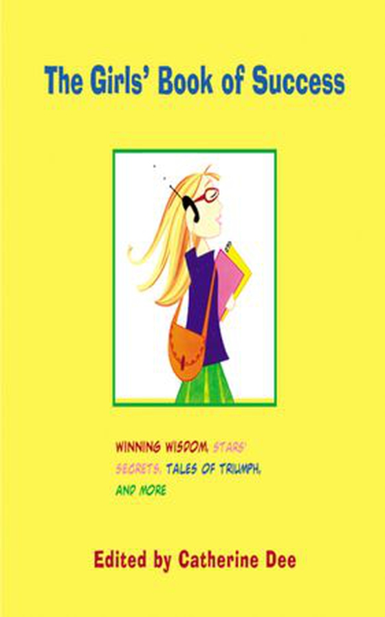 The Girls' Book of Success - Winning Wisdom, Stars' Secrets, Tales of Triumph, and More (ebok) av Catherine Dee