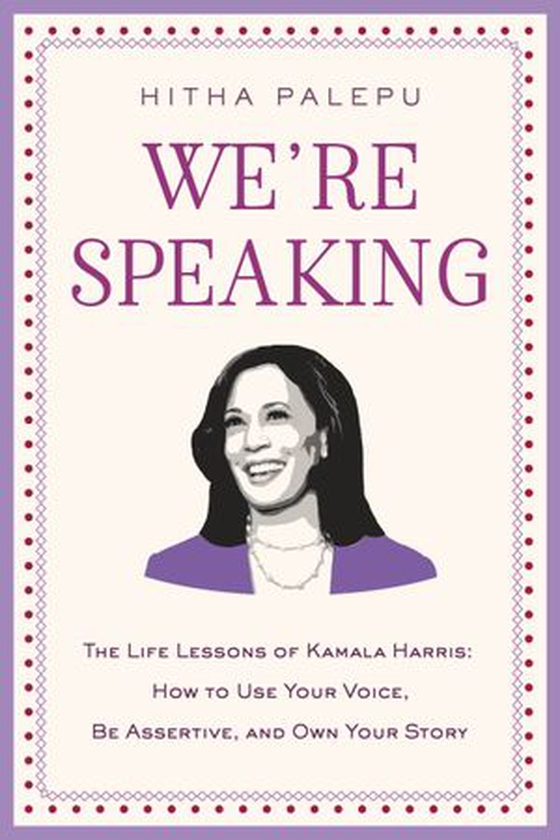 We're Speaking - The Life Lessons of Kamala Harris: How to Use Your Voice, Be Assertive, and Own Your Story (ebok) av Hitha Palepu