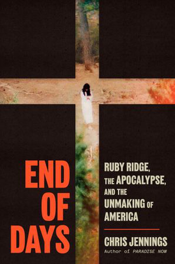 End of Days - Ruby Ridge, the Apocalypse, and the Unmaking of America (ebok) av Chris Jennings