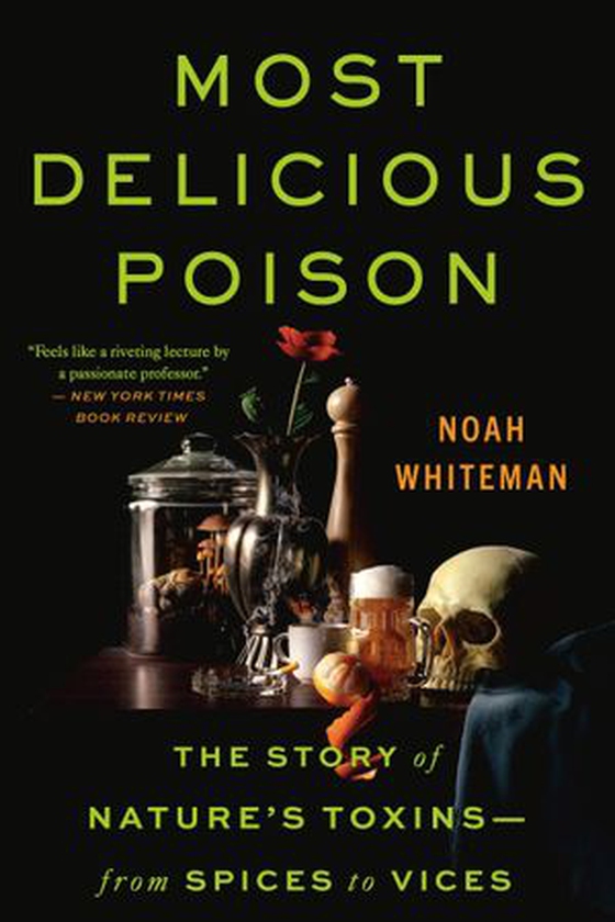 Most Delicious Poison - The Story of Nature's Toxins—From Spices to Vices (ebok) av Noah Whiteman