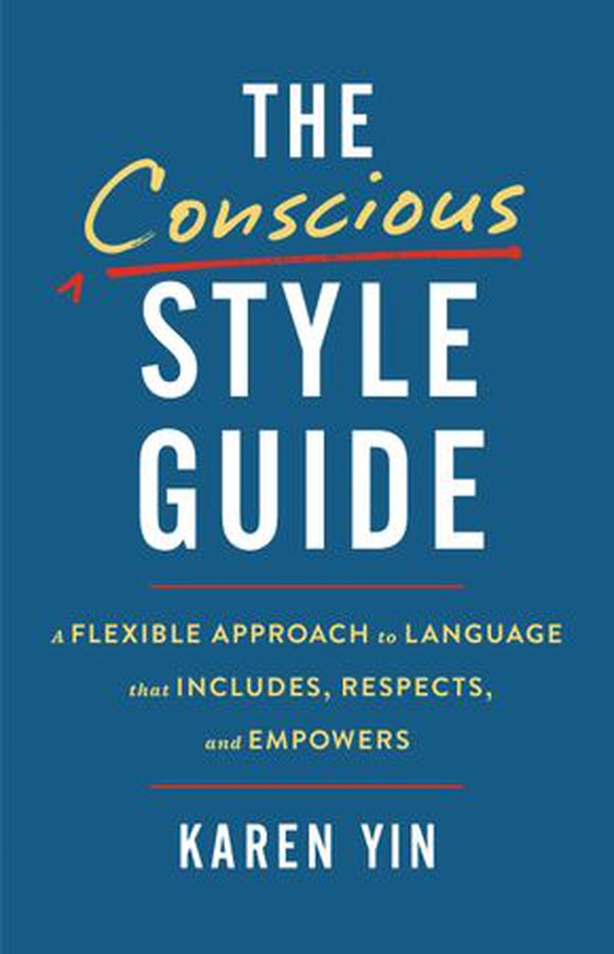The Conscious Style Guide - A Flexible Approach to Language That Includes, Respects, and Empowers (ebok) av Karen Yin