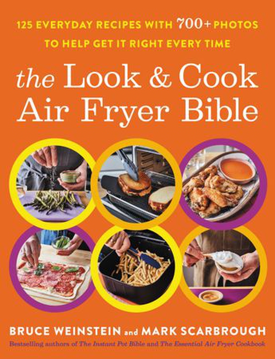 The Look and Cook Air Fryer Bible - 125 Everyday Recipes with 700+ Photos to Help Get It Right Every Time (ebok) av Bruce Weinstein