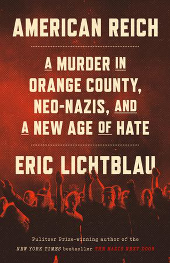 American Reich - A Murder in Orange County, Neo-Nazis, and a New Age of Hate (ebok) av Eric Lichtblau