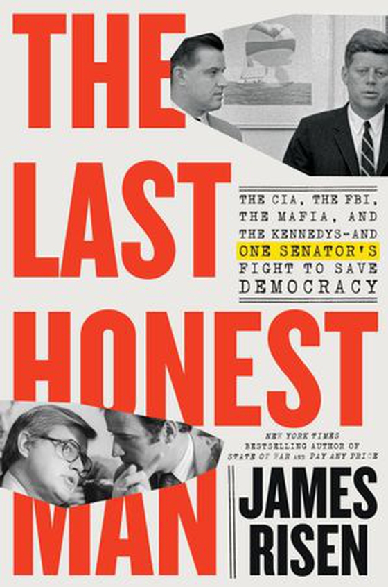 The Last Honest Man - The CIA, the FBI, the Mafia, and the Kennedys—and One Senator's Fight to Save Democracy (ebok) av James Risen
