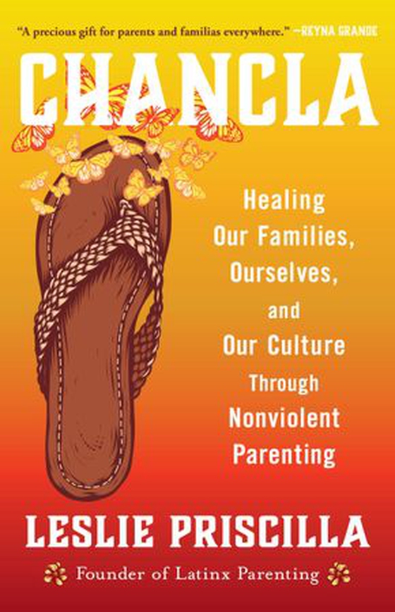 Chancla - Healing Our Families, Ourselves, and Our Culture through Nonviolent Parenting (ebok) av Leslie Priscilla