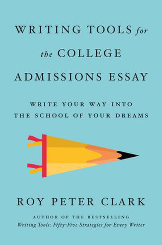 Writing Tools for the College Admissions Essay - Write Your Way into the School of Your Dreams (ebok) av Roy Peter Clark