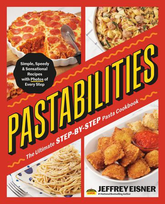 Pastabilities - The Ultimate STEP-BY-STEP Pasta Cookbook: Simple, Speedy, and Sensational Recipes with Photos of Every Step (ebok) av Jeffrey Eisner