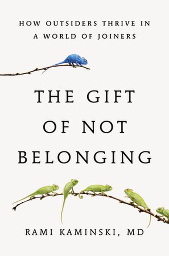 The Gift of Not Belonging - How Outsiders Thrive in a World of Joiners (ebok) av Rami Kaminski