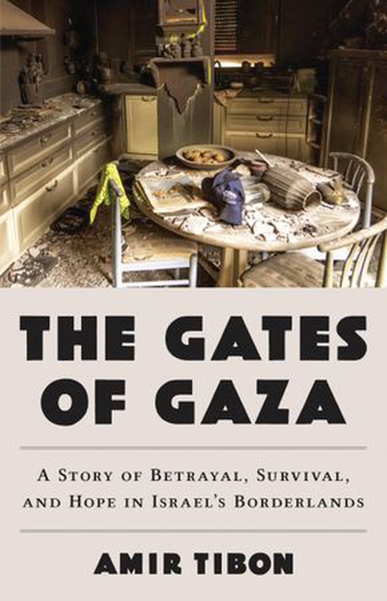 The Gates of Gaza - A Story of Betrayal, Survival, and Hope in Israel's Borderlands (ebok) av Amir Tibon