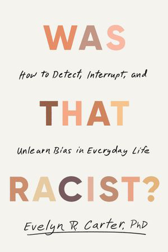 Was that racist? - how to detect, interrupt, and unlearn bias in everyday life (ebok) av Evelyn R. Carter