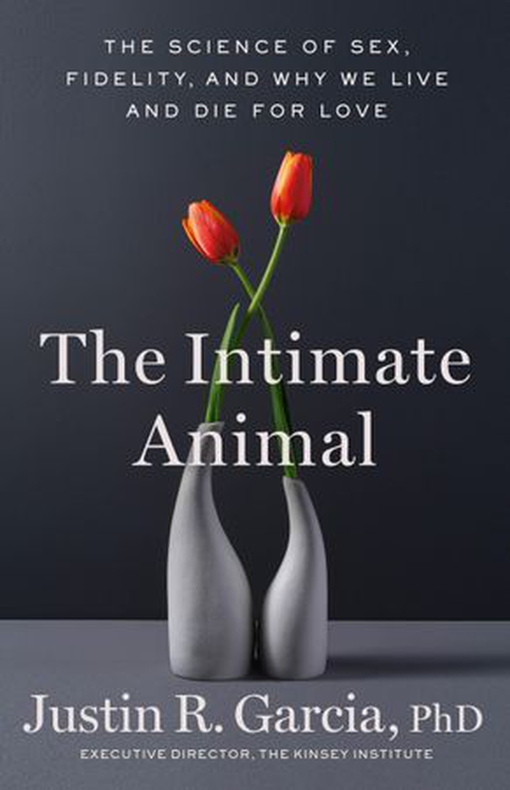 The Intimate Animal - The Science of Sex, Fidelity, and Why We Live and Die for Love (ebok) av Justin R. Garcia