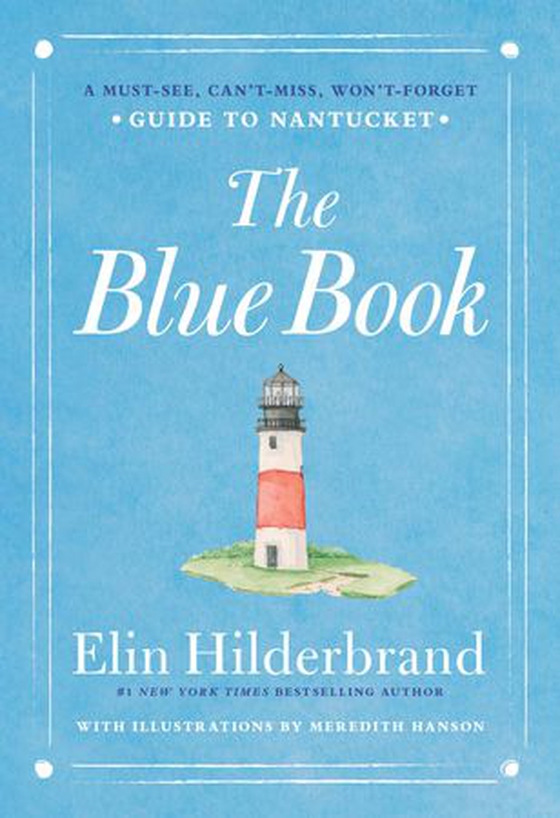 The Blue Book - A Must-See, Can't-Miss, Won't-Forget Guide to Nantucket (ebok) av Elin Hilderbrand