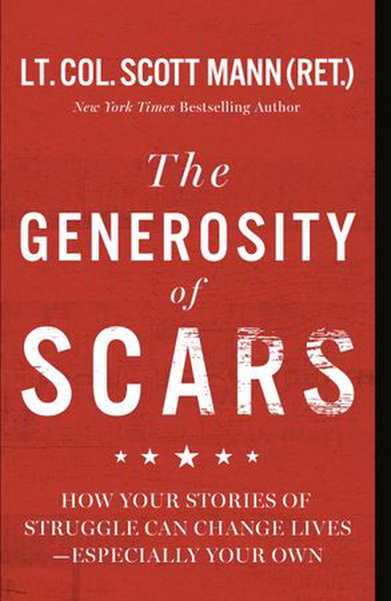 The Generosity of Scars - How Your Stories of Struggle Can Change Lives—Especially Your Own (ebok) av Scott Mann