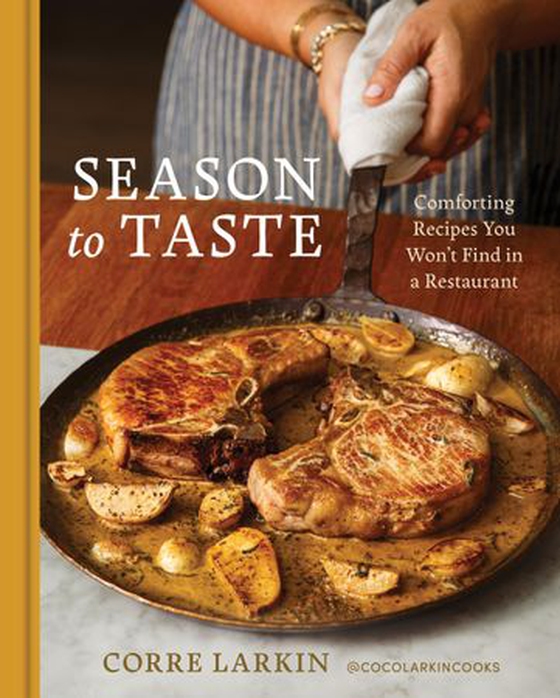Season to Taste - Comforting Recipes You Won't Find in a Restaurant (ebok) av Corre Larkin