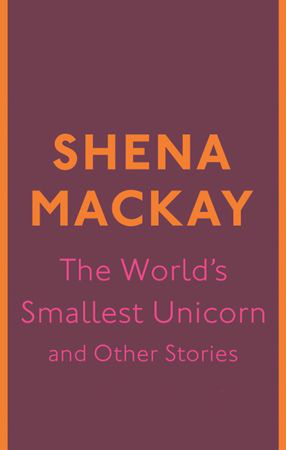 The World's Smallest Unicorn and Other Stories
