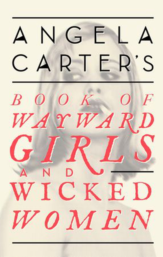Angela Carter's Book Of Wayward Girls And Wicked Women (ebok) av Angela Carter