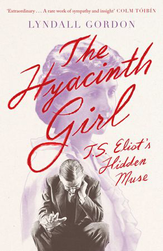 The Hyacinth Girl - T. S. Eliot's Hidden Muse (ebok) av Lyndall Gordon