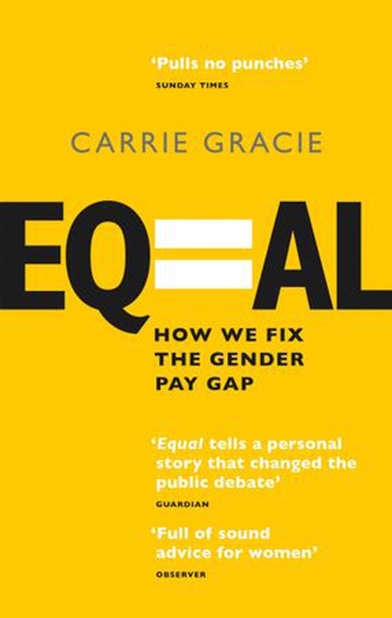 Equal - How we fix the gender pay gap - 'A very important book' (Sandi Toksvig) (ebok) av Carrie Gracie