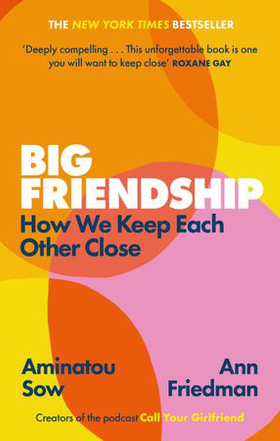 Big Friendship - How We Keep Each Other Close -  'A life-affirming guide to creating and preserving great friendships' (Elle) (ebok) av Aminatou Sow