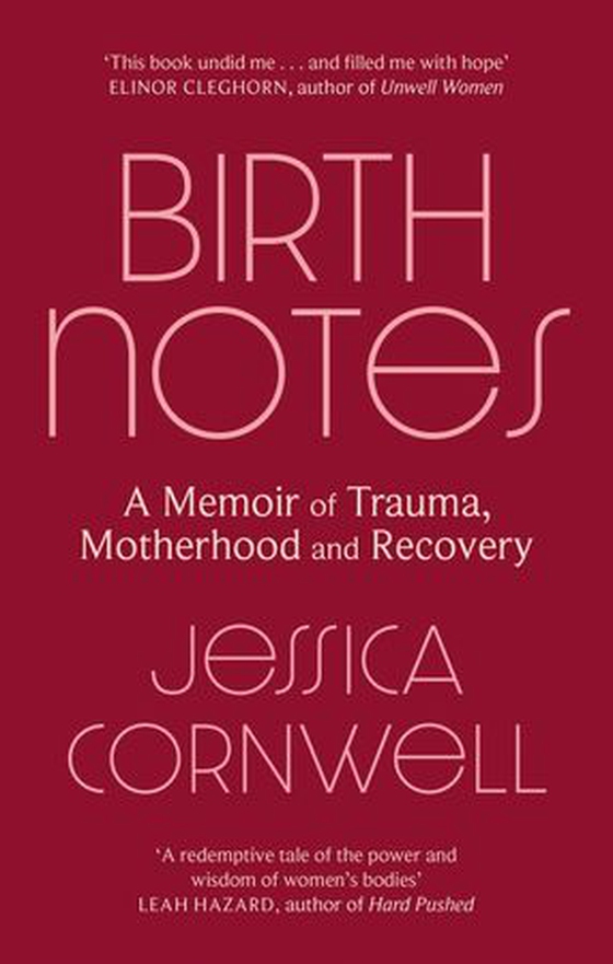 Birth Notes - A Memoir of Trauma, Motherhood and Recovery (ebok) av Jessica Cornwell