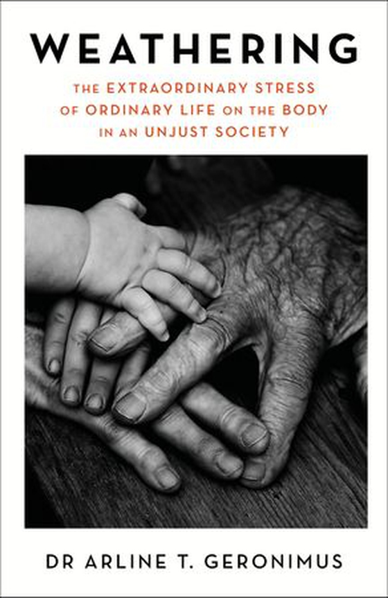 Weathering - The Extraordinary Stress of Ordinary Life on the Body in an Unjust Society (ebok) av Arline Geronimus