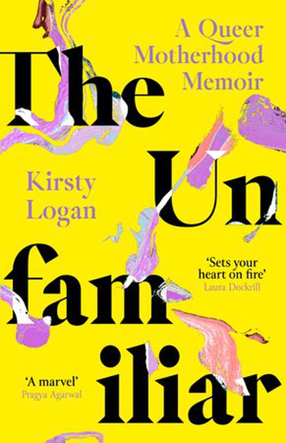 The Unfamiliar - A Queer Motherhood Memoir (ebok) av Kirsty Logan