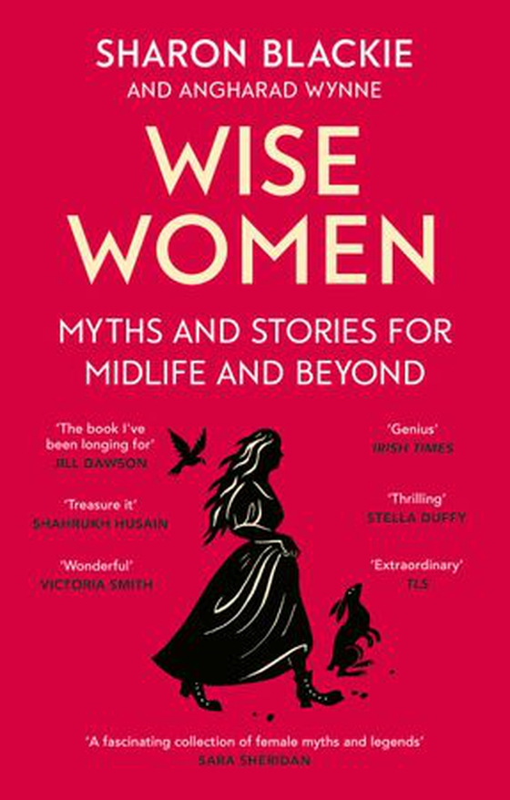 Wise Women - Myths and stories for midlife and beyond - 'Extra­ordinary . . . beautifully and vividly retold stories' TLS (ebok) av Sharon Blackie