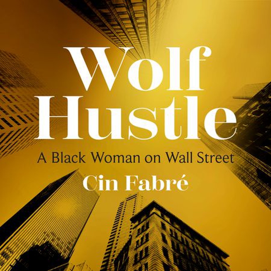 Wolf Hustle - A Black Woman on Wall Street (lydbok) av Cin Fabré