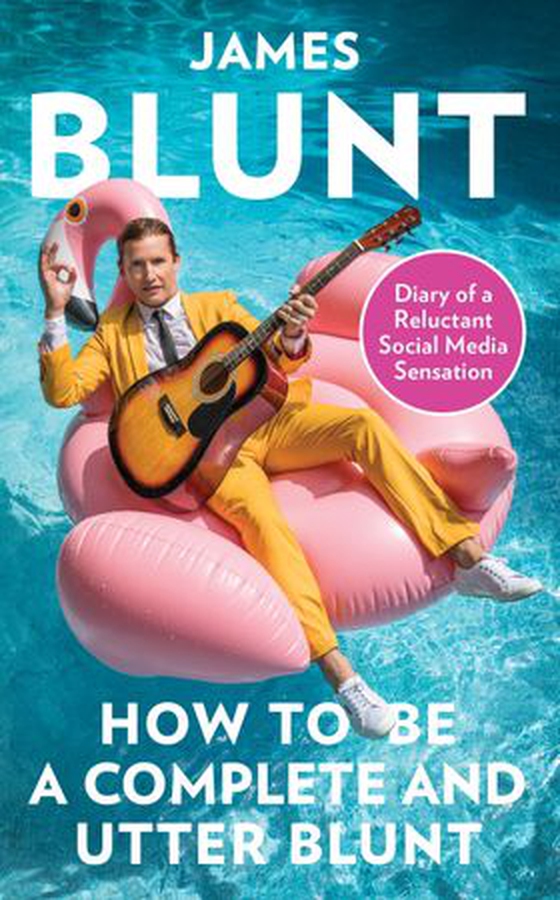 How To Be A Complete and Utter Blunt - Diary of a Reluctant Social Media Sensation (ebok) av James Blunt