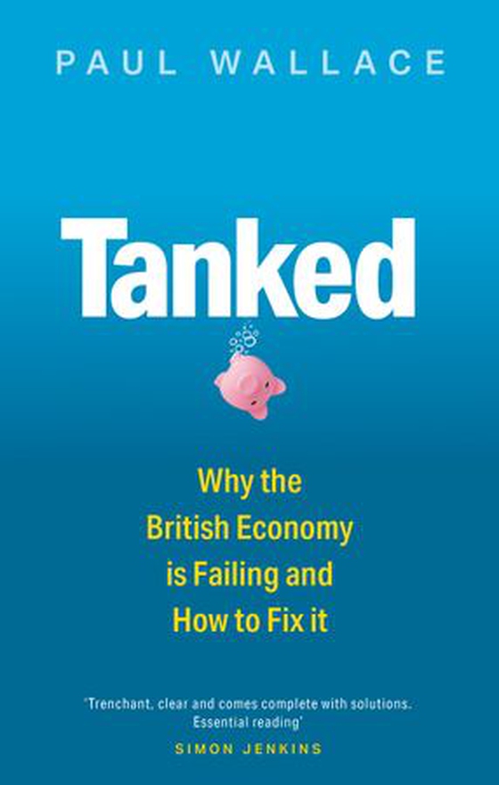 Tanked - Why the British Economy is Failing and How to Fix It (ebok) av Paul Wallace