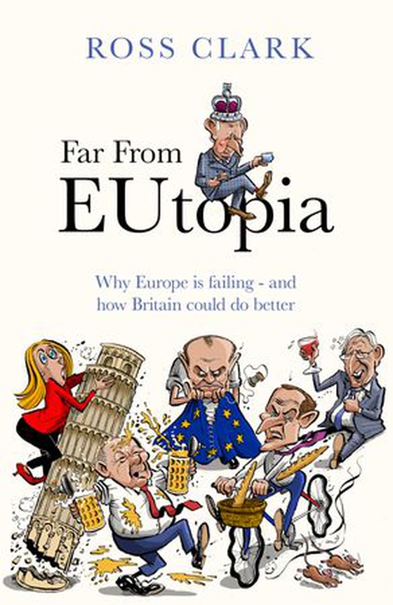 Far from Eutopia - How Europe is failing – and Britain could do better (ebok) av Ross Clark