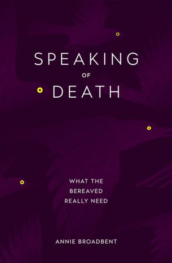 Speaking of Death - What the Bereaved Really Need (ebok) av Annie Broadbent