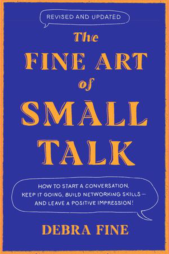 The Fine Art Of Small Talk - How to Start a Conversation, Keep It Going, Build Networking Skills – and Leave a Positive Impression! (ebok) av Debra Fine