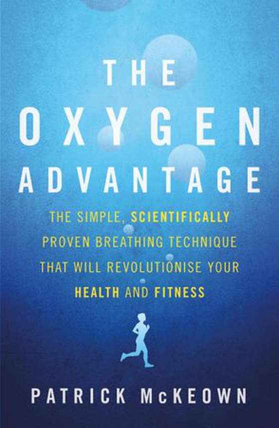 The Oxygen Advantage - The simple, scientifically proven breathing technique that will revolutionise your health and fitness (ebok) av Patrick McKeown
