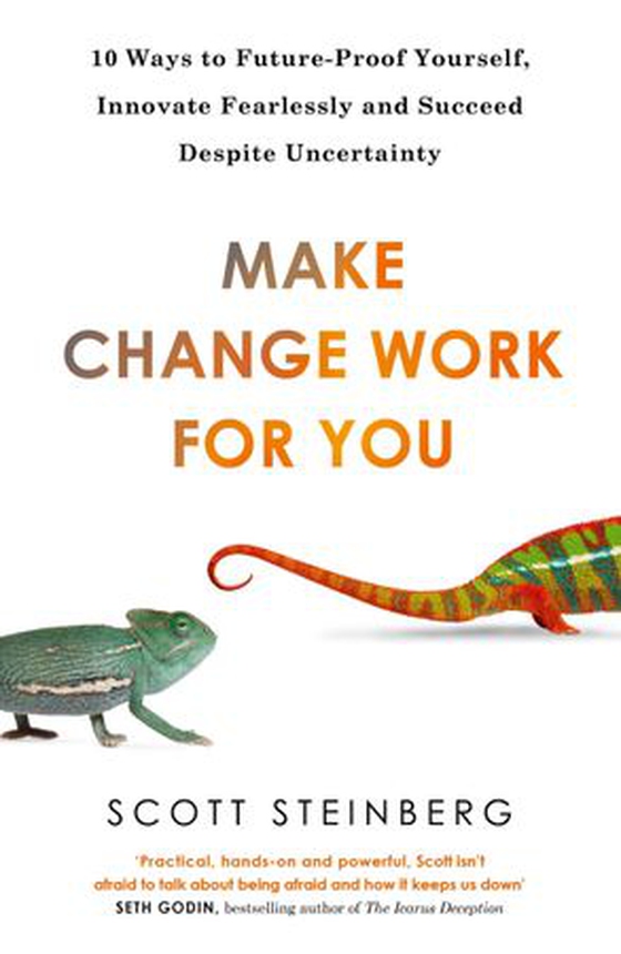 Make Change Work for You - 10 Ways to Innovate Fearlessly and Future-Proof Yourself for Success (ebok) av Scott Steinberg