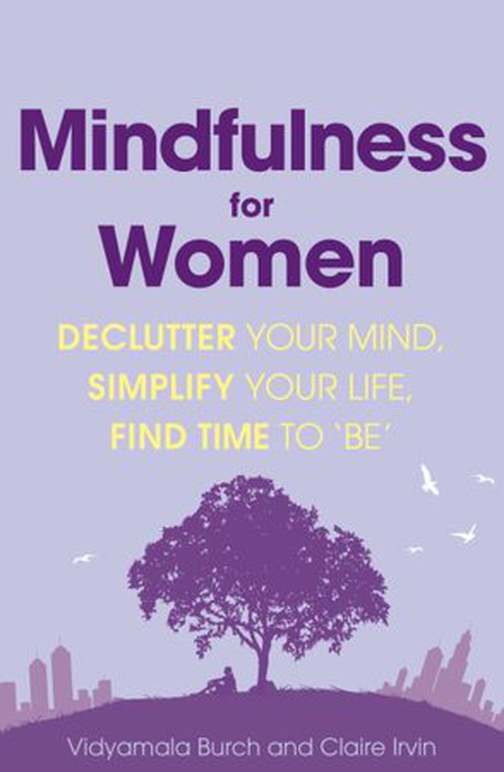 Mindfulness for Women - Declutter your mind, simplify your life, find time to 'be' (ebok) av Vidyamala Burch