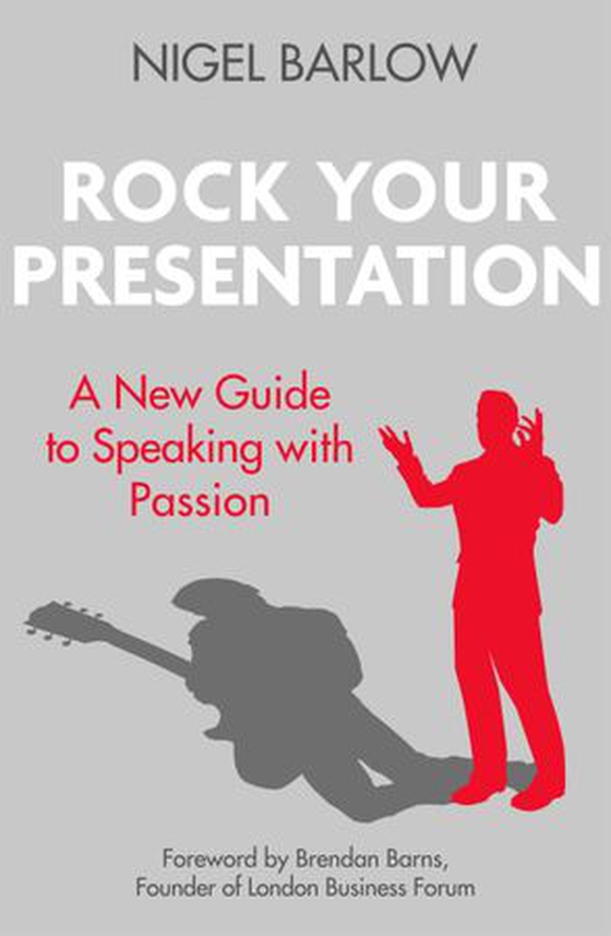 Rock Your Presentation - A New Guide to Speaking with Passion (ebok) av Nigel Barlow