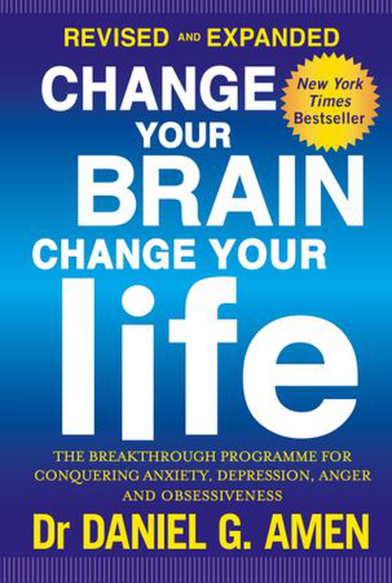 Change Your Brain, Change Your Life: Revised and Expanded Edition - The breakthrough programme for conquering anxiety, depression, anger and obsessiveness (ebok) av Daniel G. Amen